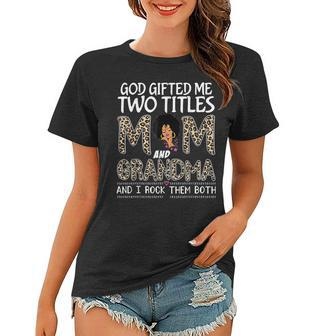 God Gifted Me Two Titles Mom And Grandma Black Girl Leopard Women T-shirt | Mazezy