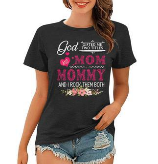 God Gifted Me Two Titles Mom And Mommy Flower Mothers Day Women T-shirt | Mazezy AU
