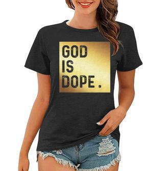 God Is Dope T Gold Funny Christian Faith Believer Gift Women T-shirt - Seseable