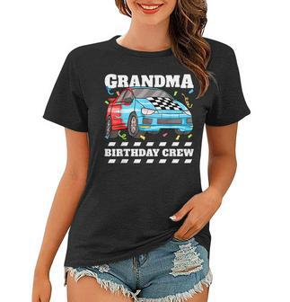 Grandma Birthday Crew Race Car Nana Racing Car Theme Women T-shirt - Thegiftio UK