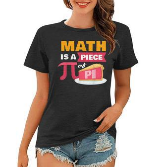 Happy Pi Day Math Is A Piece Of Pie 3 14 Stem Math Teacher Women T-shirt - Seseable