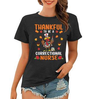 Happy Thanksgiving Day Thankful To Be A Correctional Nurse V2 Women T-shirt - Thegiftio UK