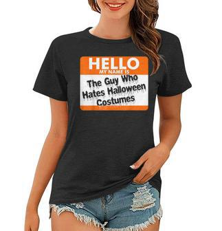 Hello My Name Is The Guy Who Hates Halloween Costumes V2 Women T-shirt - Thegiftio UK