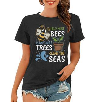 Help More Bees Plant More Trees Clean Seas Earth Day Women T-shirt | Mazezy