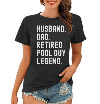 Herren Ehemann Vater Pool Guy Legend Im Ruhestand Frauen Tshirt - Seseable