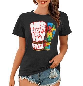 His Fight Is My Fight Autism Awareness Day For Mom Dad Women T-shirt - Seseable