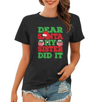 Holiday 365 Christmas Dear Santa My Sister Did It Funny Gift Women T-shirt - Monsterry