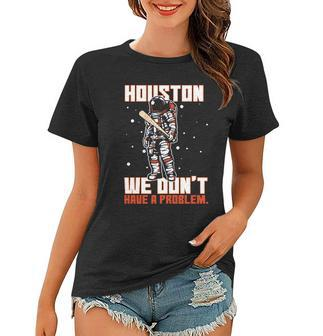 Houston We Dont Have A Problem Astronaut Women T-shirt - Monsterry AU