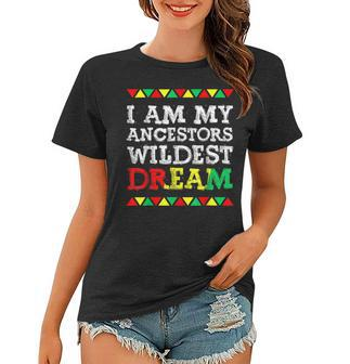 I Am My Ancestors Wildest Dream Black History Month Afro V3 Women T-shirt - Seseable
