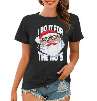 I Do It For The Hos Xmas Inappropriate Christmas Men Santa  Women T-shirt