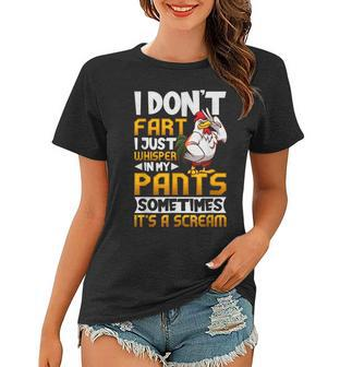 I Dont Fart I Just Whisper In My Pants Funny Chicken Saying Women T-shirt | Mazezy