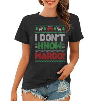 I Dont Know Margo Christmas Funny Ugly Xmas Holidays Women T-shirt - Thegiftio UK