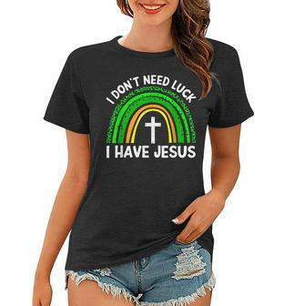 I Dont Need Luck I Have Jesus God St Patricks Day Christian Women T-shirt - Thegiftio UK