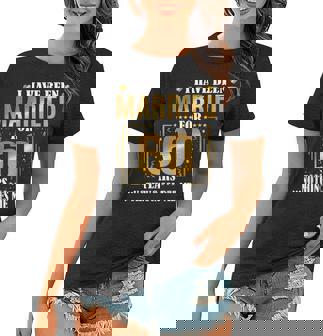 I Have Been Married For 60 Years - 60Th Wedding Anniversary Women T-shirt | Mazezy