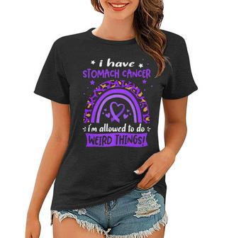 I Have Stomach Cancer I Am Allowed To Do Weird Things Women T-shirt - Seseable
