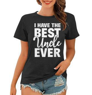 I Have The Best Uncle Ever Funny Niece Nephew Gift Women T-shirt | Mazezy