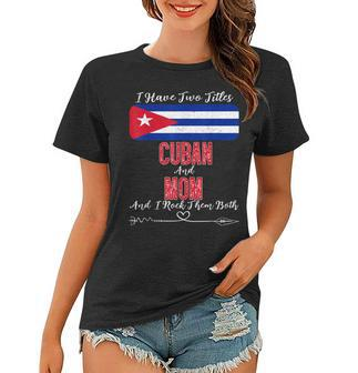 I Have Two Titles Cuban And Mom Cuba Women T-shirt - Seseable
