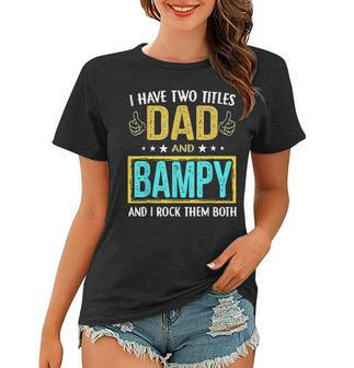 I Have Two Titles Dad And Bampy - Gifts For Father Women T-shirt - Seseable