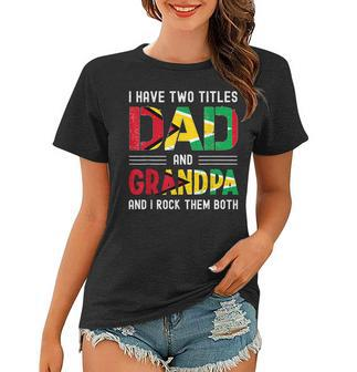 I Have Two Titles Dad And Grandpa Guyanese Men Fathers Day Women T-shirt - Seseable