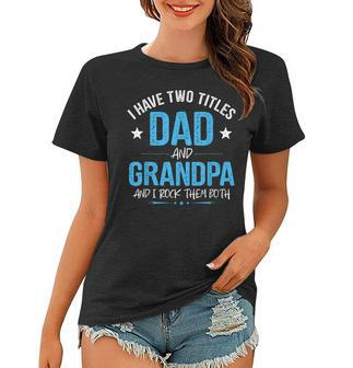 I Have Two Titles Dad And Grandpa Men Retro Decor Grandpa V5 Women T-shirt - Seseable