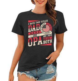 I Have Two Titles Dad And Opa Men Vintage Decor Grandpa V4 Women T-shirt - Seseable
