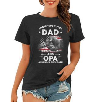 I Have Two Titles Dad And Opa Men Vintage Decor Grandpa V5 Women T-shirt - Seseable