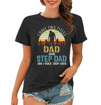 I Have Two Titles Dad And Step Dad Vintage Fathers Day Women T-shirt - Seseable