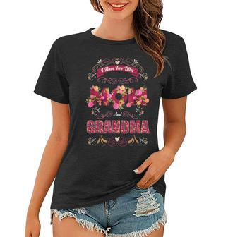 I Have Two Titles Mom And Grandma Grandmother Quote Floral Women T-shirt - Seseable