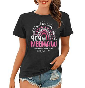 I Have Two Titles Mom And Meemaw Mothers Day Rainbow Women Women T-shirt - Seseable
