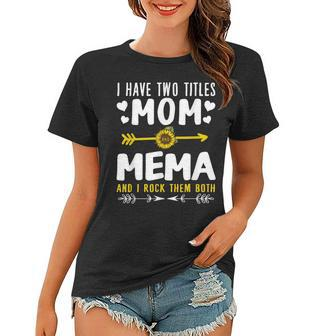 I Have Two Titles Mom And Mema Mothers Day Gift Women T-shirt | Mazezy DE