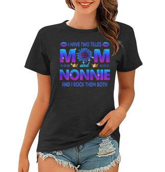 I Have Two Titles Mom And Nonnie Sunflower Blue Nonnie Gift For Womens Women T-shirt | Mazezy