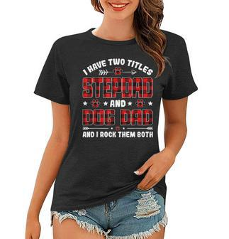 I Have Two Titles Stepdad And Dog Dad Fathers Day Family V2 Women T-shirt - Seseable