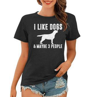 I Like Dogs & Maybe 3 People Funny Lab Mom Dog Lover Sarcasm Women T-shirt - Seseable