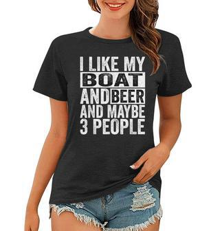 I Like My Boat And Beer And Maybe 3 People Women T-shirt - Seseable