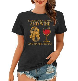I Like Scuba Diving And Wine And Maybe 3 People Funny Women T-shirt - Seseable