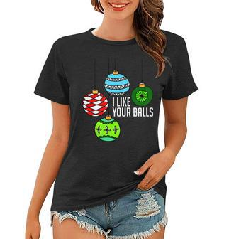I Like Your Balls Funny Christmas Women T-shirt - Monsterry AU