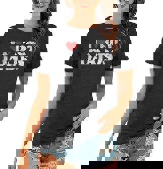 I Love Hot Dads I Heart Hot Dads Love Hot Dads V4 Women T-shirt - Thegiftio