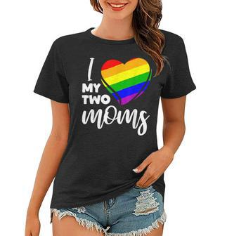 I Love My Two Moms Gay Pride Lgbt Flag T  Lesbian Gifts  Women T-shirt