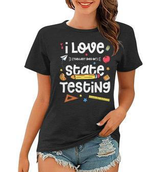 I Love The Last Day Of State Testing Teacher Test Day Women T-shirt - Thegiftio UK