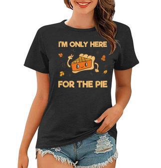 I'm Only Here For The Pie Lustiges Frauen Tshirt für Kuchenfans - Seseable