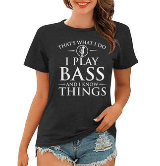 I Play Bass And I Know Things - Bassist Guitar Guitarist Women T-shirt - Seseable