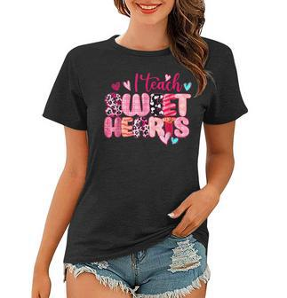 I Teach Sweethearts Teacher Valentines Day Teacherlife Women T-shirt - Seseable