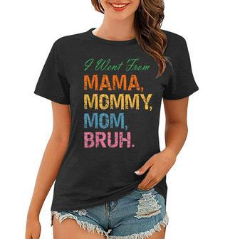 I Went From Mama Mommy Mom Bruh Mothers Day Mama Vintage Women T-shirt - Thegiftio UK