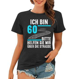 Ich Bin 60 Bitte Helfen Sie Mir Die Strasse 60 Geburtstag Frauen Tshirt - Seseable