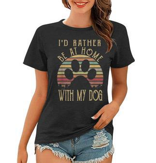 Id Rather Be At Home With My Dog Mom & Dog Parent Women T-shirt - Seseable