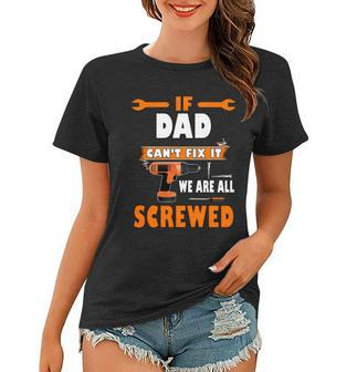 If Dad Cant Fix It We Are All Screwed Women T-shirt - Monsterry UK