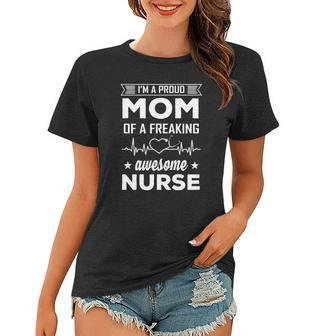 Im A Proud Mom Of A Freaking Awesome Nurse Women T-shirt - Monsterry