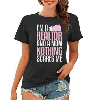 Im A Realtor And A Mom Nothing Scares Me Real Estate Agent Gift For Womens Women T-shirt | Mazezy