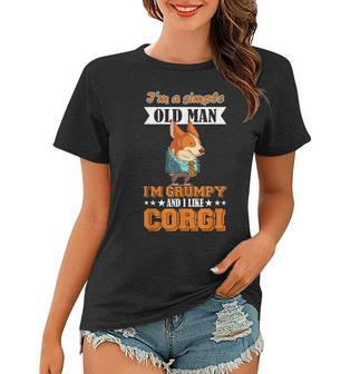 Im A Simple Old Man Im Grumpy And I Like Corgi Women T-shirt - Thegiftio UK