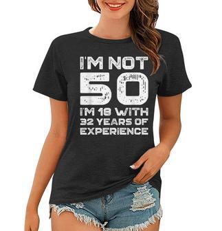 Im Not 50 Im 18 With 32 Years Experience 50Th Birthday Old Women T-shirt | Mazezy